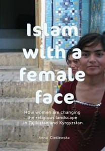 Obrazek Islam with a female face How women are changing the religious landscape in Tajikistan and Kyrgyzstan