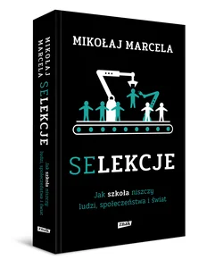 Obrazek Selekcje Jak szkoła niszczy ludzi, społeczeństwa i świat