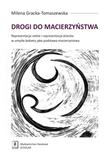 Obrazek Drogi do macierzyństwa Reprezentacja siebie i reprezentacja dziecka w umyśle kobiety jako podstawa macierzyństwa