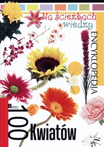 Obrazek Encyklopedia Na ścieżkach wiedzy. 100 kwiatów