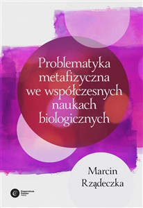 Bild von Problematyka metafizyczna we współczesnych naukach biologicznych Zarys wybranych problemów i zagadnień