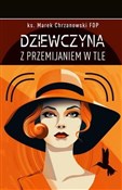 Dziewczyna... - Chrzanowski Marek ks. FDP - buch auf polnisch 