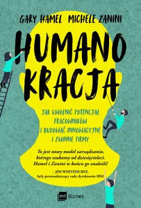 Obrazek Humanokracja Jak uwolnić potencjał pracowników i budować innowacyjne i zwinne firmy