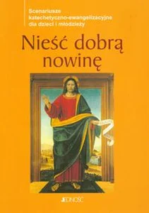 Obrazek Nieść dobrą nowinę Scenariusze katechetyczno-ewangelizacyjne dla dzieci i młodzieży