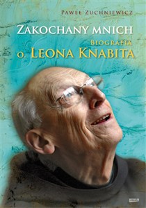 Obrazek Zakochany mnich Biografia o. Leona Knabita