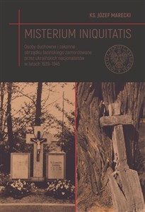 Obrazek Misterium iniquitatis. Osoby duchowne i zakonne obrządku łacińskiego zamordowane przez ukraińskich nacjonalistów w latach 1