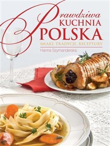 Bild von Prawdziwa kuchnia polska Smaki, tradycje, receptury