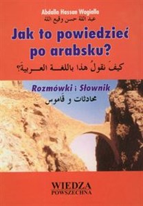 Obrazek Jak to powiedzieć po arabsku Rozmówki i słownik