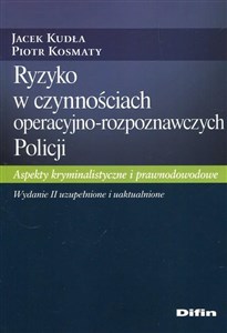 Obrazek Ryzyko w czynnościach operacyjno-rozpoznawczych Policji Aspekty kryminalistyczne i prawnodowodowe