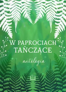 Obrazek W paprociach tańczące. Antologia letnia