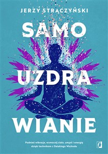 Obrazek Samouzdrawianie Podnieś wibracje, wzmocnij ciało, umysł i energię dzięki technikom z Dalekiego Wschodu