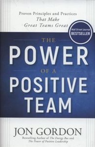 Bild von The Power of a Positive Team Proven Principles and Practices that Make Great Teams Great