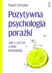Obrazek Pozytywna psychologia porażki Jak z cytryn zrobić lemoniadę
