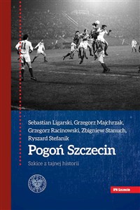 Obrazek Pogoń Szczecin Szkice z tajnej historii