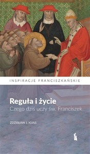 Obrazek Reguła i życie. Czego dziś uczy św. Franciszek