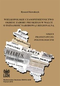 Obrazek Wielkopolskie czasopiśmiennictwo okresu zaboru pruskiego w walce o tożsamość narodową i regionalną