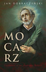 Obrazek Mocarz. Opowieść o św. Andrzeju Boboli