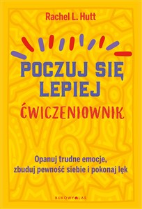 Obrazek Poczuj się lepiej Ćwiczeniownik Opanuj trudne emocje, zbuduj pewność siebie i pokonaj lęk