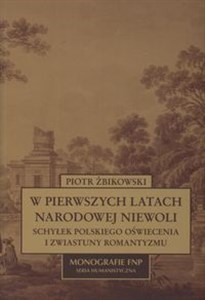 Obrazek W pierwszych latach narodowej niewoli Schyłek Polskiego oświecenia i zwiastuny romantyzmu