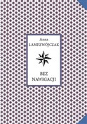 Bez nawiga... - Anna Landzwójczak -  fremdsprachige bücher polnisch 