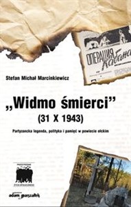 Obrazek Widmo śmierci (31 X 1943) Partyzancka legenda, polityka i pamięć w powiecie ełckim
