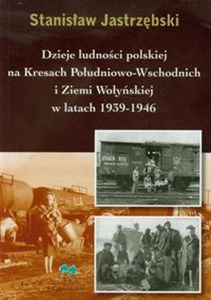 Bild von Dzieje ludności polskiej na Kresach Południowo Wschodnich i Ziemi Wołysnkiej w latach 1939-1946