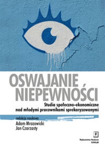 Bild von Oswajanie niepewności Studia społeczno-ekonomiczne nad młodymi pracownikami sprekaryzowanymi