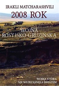 Obrazek 2008 rok Wojna rosyjsko-gruzińska Wojna która nie wstrząsnęła światem