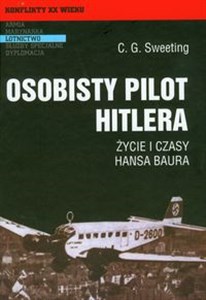 Obrazek Osobisty pilot Hitlera Życie i czasy Hansa Baura