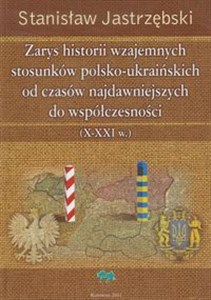 Obrazek Zarys historii wzajemnych stosunków polsko ukraińskich od czasów najdawniejszych do współczesności X - XXI w.