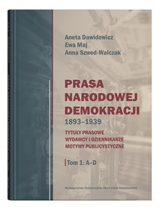 Bild von Prasa Narodowej Demokracji 1893-1939 Tom 1 A-D Tytuły prasowe, wydawcy i dziennikarze, motywy publicystyczne.