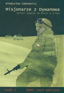 Obrazek Misjonarze z Dywanowa. Polski Szwejk na misji w Iraku Część I. Pinky, czyli nowicjusz