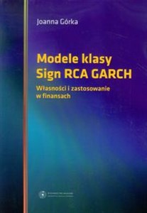 Obrazek Modele klasy Sign RCA GARCH Własności i zastosowanie w finansach