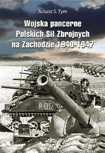 Obrazek Wojska pancerne Polskich Sił Zbrojnych na Zachodzie 1940-1947