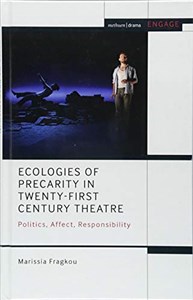 Obrazek Ecologies of Precarity in Twenty-First Century Theatre: Politics, Affect, Responsibility (Engage)