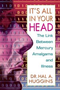 Bild von It's All in Your Head The Link Between Mercury, Amalgams, and Illness