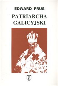 Bild von Patriarcha galicyjski Rzecz o arcybiskupie Andrzeju Szeptyckim metropolicie grekokatolickim