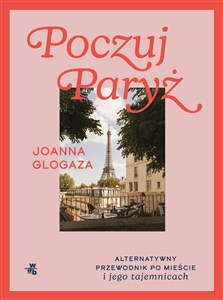 Pokaż szczegóły dla Poczuj Paryż Alternatywny przewodnik po mieście i jego tajemnicach Obrazek Poczuj Paryż Alternatywny przewodnik po mieście i jego tajemnicach