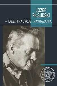 Obrazek Józef Piłsudski - idee, tradycje, nawiązania