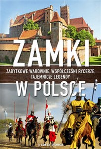 Obrazek Zamki w Polsce Zabytkowe warownie, współcześni rycerze, tajemnicze legendy.