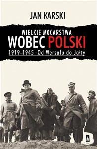 Obrazek Wielkie mocarstwa wobec Polski 1919-1945 Od Wersalu do Jałty