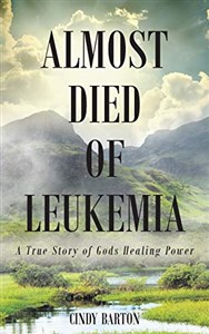 Obrazek Almost Died of Leukemia A True Story of Gods Healing Power 047BGV03527KS