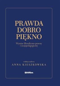 Obrazek Prawda dobro piękno Wymiar filozoficzno-prawny i socjopedagogiczny