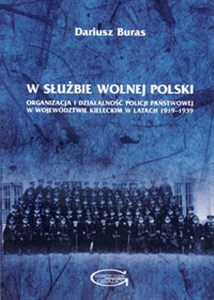 Bild von W służbie wolnej Polski Organizacja i działalność Policji Państwowej w województwie kieleckim w latach 1919–1939