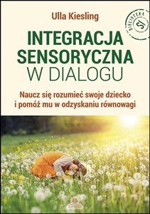 Obrazek Integracja sensoryczna w dialogu Naucz się rozumieć swoje dziecko i pomóż mu w odzyskaniu równowagi