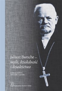 Obrazek Juliusz Bursche - myśli, działalność i dziedzictwo