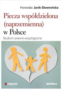 Obrazek Piecza współdzielona (naprzemienna) w Polsce Studium prawno-socjologiczne