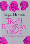 Książka : Trzej refo... - Jacques Maritain