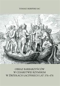 Obrazek Obraz barbarzyńców w Cesarstwie Rzymskim w źródłach łacińskich lat 376-476