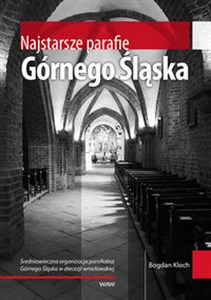 Bild von Najstarsze parafie Górnego Śląska Średniowieczna organizacja parafialna Górnego Śląska w diecezji wrocławskiej